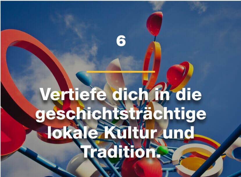 Vertiefe dich in die geschichtsträchtige Kultur und die lokalen Traditionen.