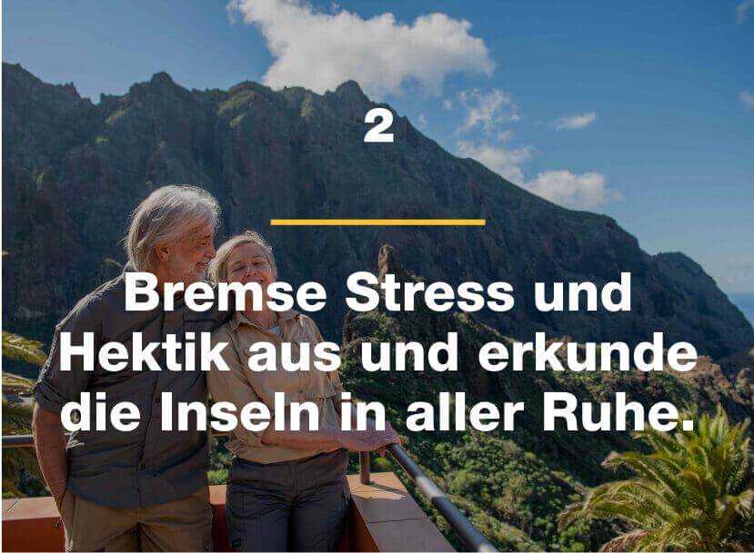 Bremse Stress und Hektik aus und erkunde die Inseln in aller Ruhe.